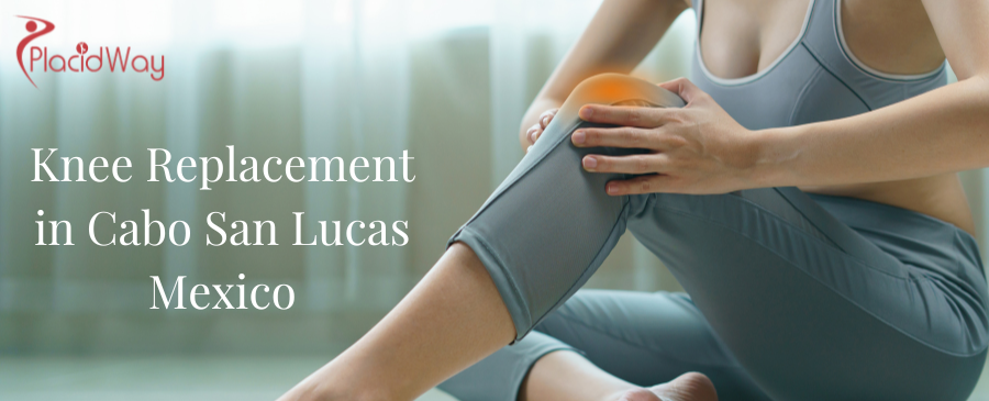 Reemplazo de rodilla en Cabo San Lucas México