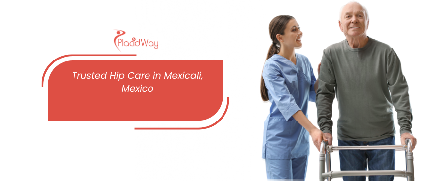 Reemplazo total de cadera en Mexicali, México: recupere la función de sus caderas