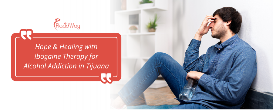 Tratamiento con ibogaína para la adicción al alcohol en Tijuana, México